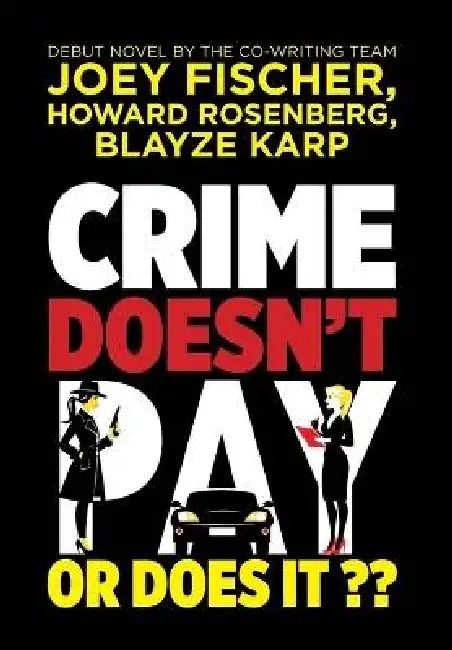 Crime Doesn't Pay... Or Does It? by Joey Fischer, Howard Rosenberg, Blayze Karp