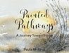 Painted Pathways: A Journey Toward Hope by Paula M. Jarot