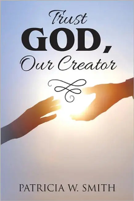 Trust God, Our Creator by Smith, Patricia W.