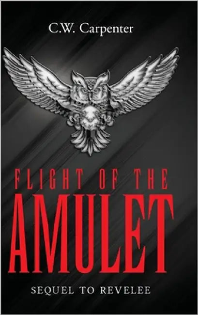 Flight Of The Amulet: Sequel to Revelee by Carpenter, C. W.