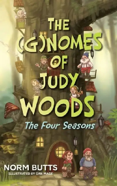 The (G)Nomes of Judy Woods: The Four Seasons by Norm Butts, Dan Mage