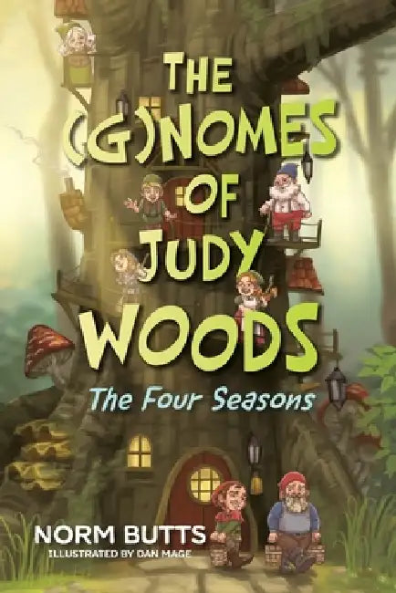 The (G)Nomes of Judy Woods: The Four Seasons by Norm Butts, Dan Mage