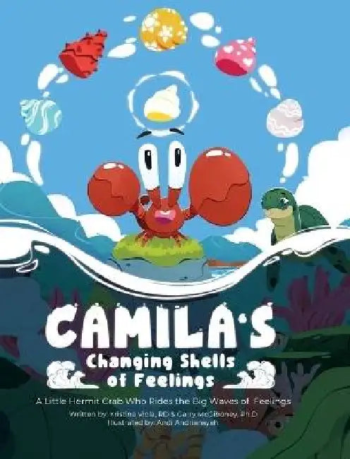 Camila's Changing Shells of Feelings: A Little Hermit Crab Who Rides The Big Waves of Feelings by Kristina Viola Rd, Garry McGiboney Ph. D.