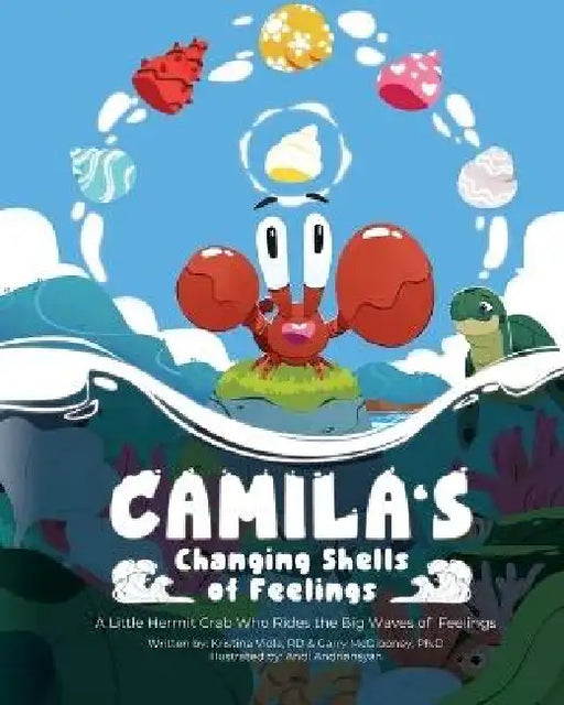Camila's Changing Shells of Feelings: A Little Hermit Crab Who Rides The Big Waves of Feelings by Kristina Viola Rd, Garry McGiboney Ph. D.