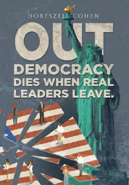 Out: Democracy Dies When Real Leaders Leave. by Doreszell Cohen