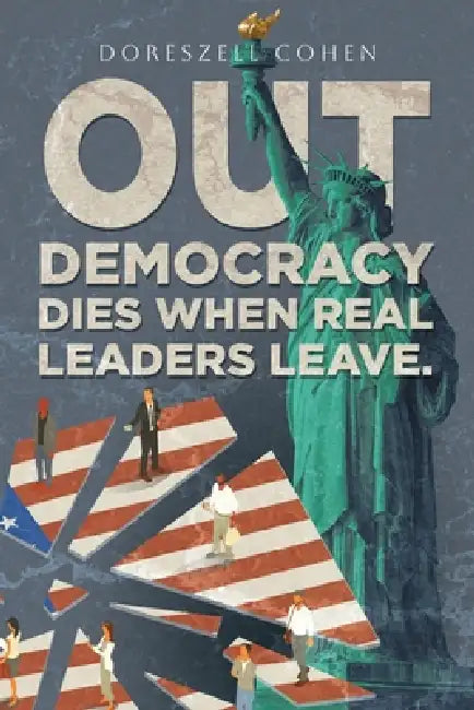 Out: Democracy Dies When Real Leaders Leave. by Doreszell Cohen