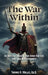 The War Within: 45 Days to Conquer Your Inner Battles and Lead with Integrity by Thomas A. Wallis Ed D.