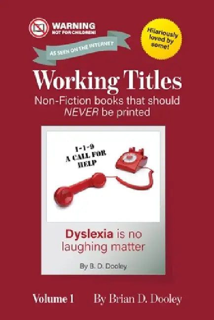 Working Titles, Volume 1: Non-Fiction books that should NEVER be printed by Brian Dooley