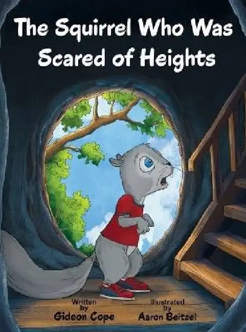 The Squirrel Who Was Scared of Heights by Gideon Cope, Aaron Beitzel