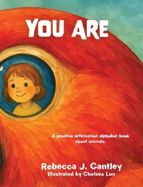 You Are: A positive affirmation alphabet book about animals by Rebecca J. Cantley
