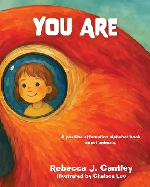 You Are: A positive affirmation alphabet book about animals by Rebecca J. Cantley