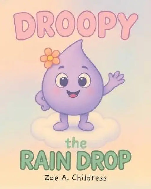Droopy the Raindrop by Zoe A. Childress