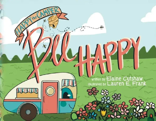 Happy The Camper: Bee Happy by Elaine Cutshaw, Lauren E. Frank