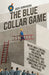 The Blue Collar Game: Taking back control, Leaning into that promotion, overcoming that Sh!@y boss, and overcoming everyday challenges in the work pla by Jack Sorenson