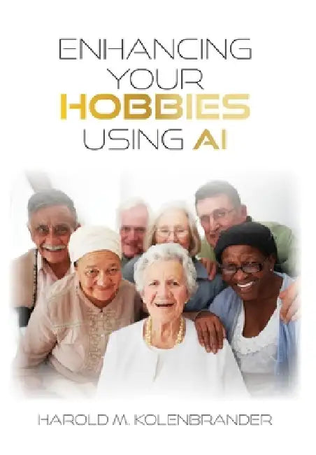 Enhancing Your Hobbies Using AI by Harold M. Kolenbrander