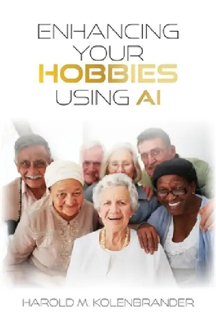 Enhancing Your Hobbies Using AI by Harold M. Kolenbrander
