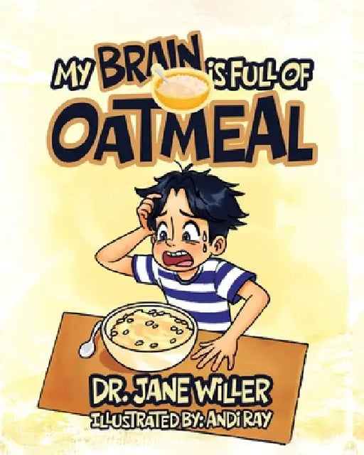 My Brain is Full of Oatmeal by Jane Willer