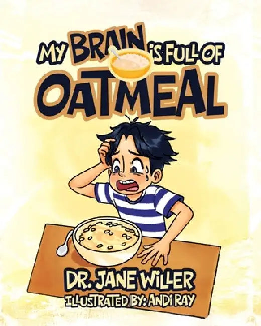 My Brain is Full of Oatmeal by Jane Willer