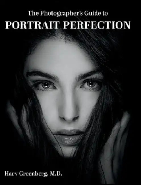 The Photographer's Guide to Portrait Perfection by Harv Greenberg
