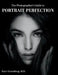 The Photographer's Guide to Portrait Perfection by Harv Greenberg