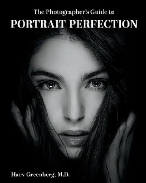 The Photographer's Guide to Portrait Perfection by Harv Greenberg