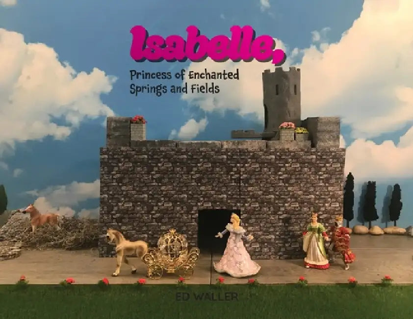 Isabelle, Princess of Enchanted Springs and Fields by Ed Waller