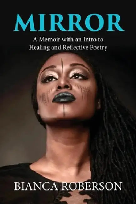 Mirror: A Memoir with an Intro to Healing and Reflective Poetry by Bianca Roberson