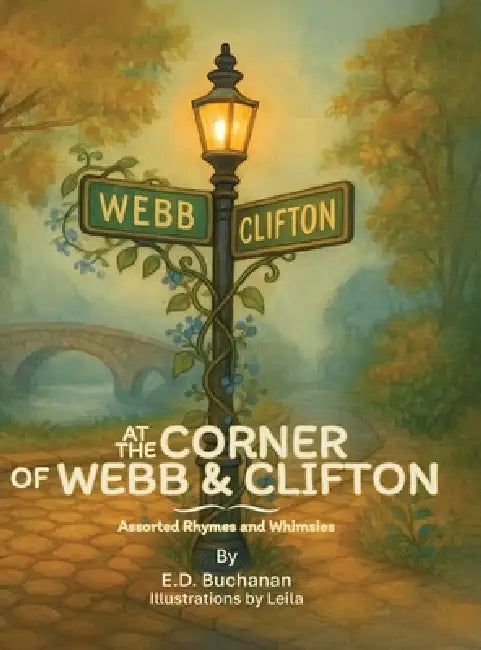 At The Corner of Webb & Clifton: Assorted Rhymes and Whimsies by E. D. Buchanan