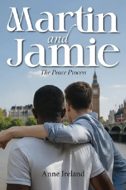 Martin and Jamie: The Peace Process by Anne Ireland