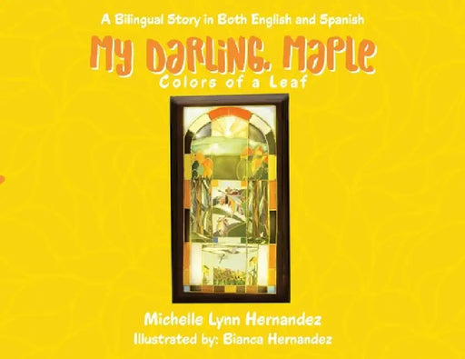 My Darling, Maple: Colors of a Leaf by Michelle Lynn Hernandez