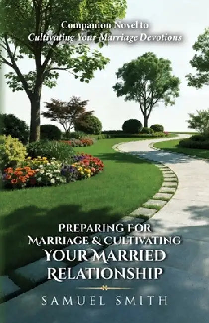 Preparing For Marriage & Cultivating Your Married Relationship by Samuel Smith
