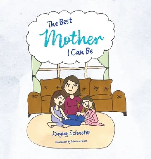 The Best Mother I Can Be by Kayley Schaefer, Mariah Bauer