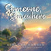Someone, Somewhere by Ashlena Hansen