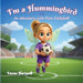 I'm a Hummingbird: An Adventure with Pixie Littlefield by Emma Hartwell