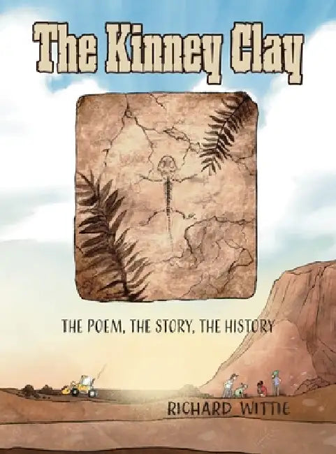The Kinney Clay: The Poem, The Story, The History by Richard Wittie