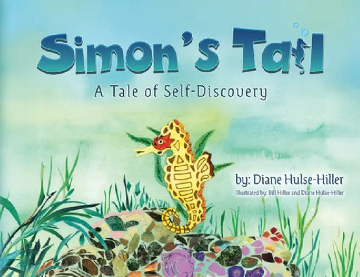 Simon's Tail: A Tale of Self-Discovery by Diane Hulse-Hiller, Bill Hiller