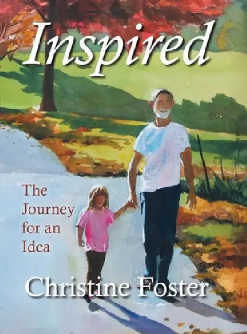 Inspired: The Journey for an Idea by Christine Foster