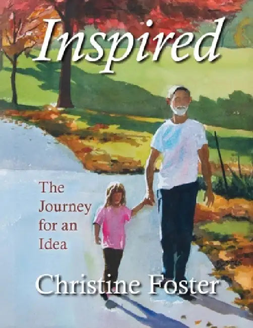 Inspired: The Journey for an Idea by Christine Foster