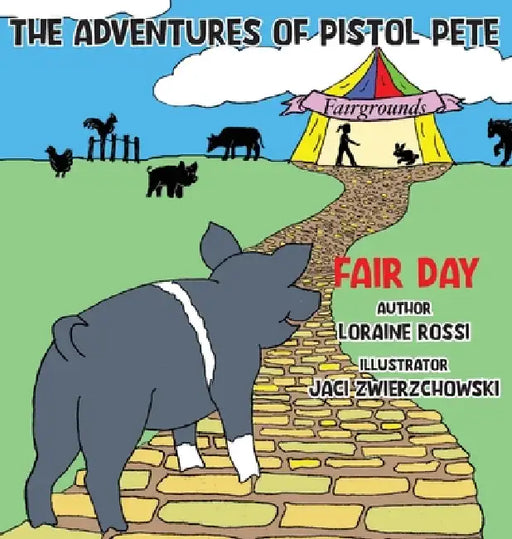 The Adventures of Pistol Pete: Fair Day by Loraine Rossi
