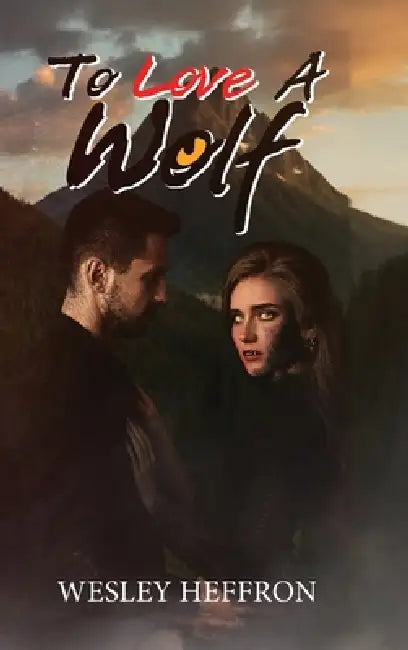 To Love A Wolf by Wesley Heffron