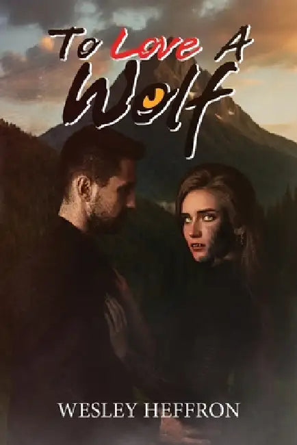 To Love A Wolf by Wesley Heffron