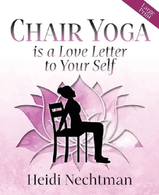Chair Yoga is a Love Letter to Your Self by Heidi Nechtman