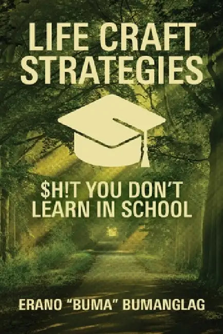 Life Craft Strategies: $h!t You Don't Learn in School by Erano Buma Bumanglag
