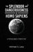 The Splendor and Dangerousness of Homo Sapiens: A Psychological Perspective by Michael S. Levy