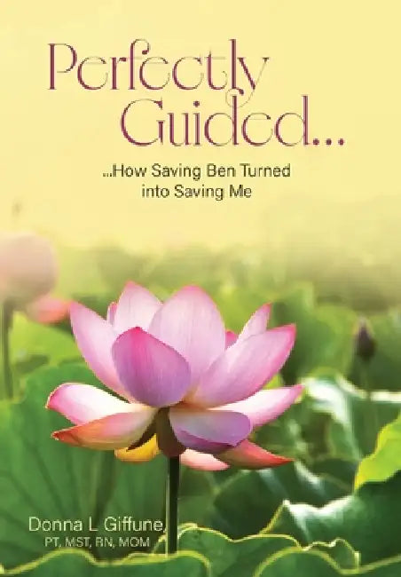 Perfectly Guided...: How Saving Ben Turned into Saving Me by Donna L. Giffune Pt Mst Mom