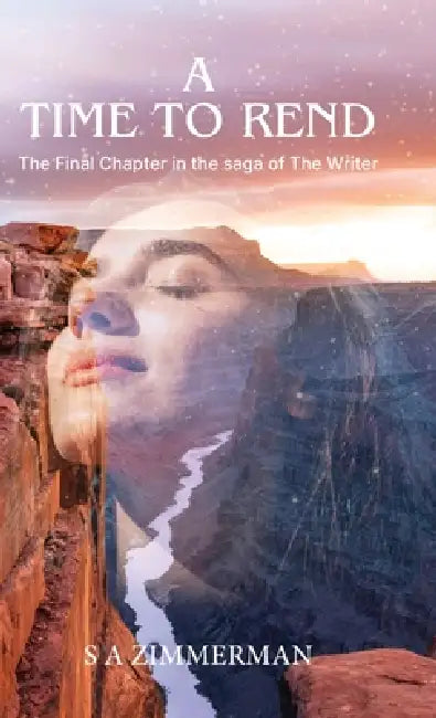 A Time to Rend: The Final Chapter in the saga of The Writer by S. A. Zimmerman