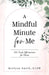 A Mindful Minute for Me: 101 Daily Affirmations for Moms by Brelynn Smith Lcsw