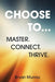 Choose To...: Master. Connect. Thrive. by Bryan Murray