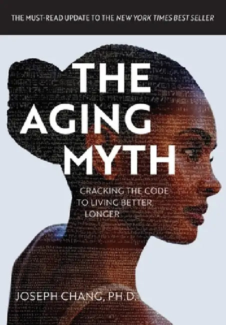 The Aging Myth: Cracking the code to living better, longer by Joseph Y. Chang