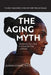 The Aging Myth: Cracking the code to living better, longer by Joseph Y. Chang